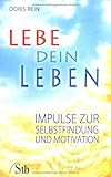 Lebe dein Leben: Impulse zur Selbstfindung und Motivation by 