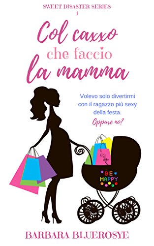 Col caxxo che faccio la mamma (Sweet Disaster Series Vol. 1) libro