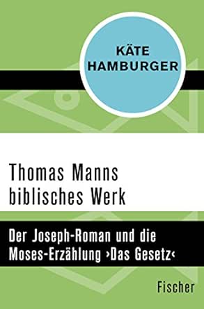 Thomas Manns Biblisches Werk Der Joseph Roman Und Die Moses Erzahlung Das Gesetz German Edition Ebook Hamburger Kate Amazon Fr