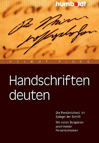 Handschriften deuten. Die Persönlichkeit im Spiegel der Schrift. Mit vielen Beispielen prominenter Persönlichkeiten (humboldt - Psychologie & Lebensgestaltung)