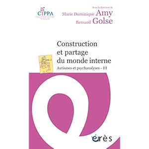 Construction et partage du monde interne: Autismes et psychanalyses III (Erès Poche)