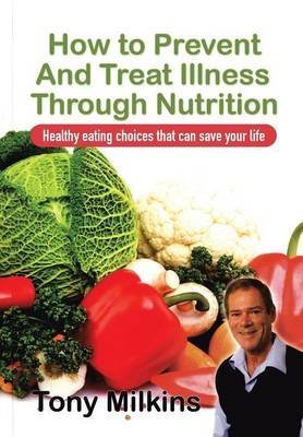 [(How to Prevent and Treat Illness Through Nutrition : Healthy Eating Choices That Can Save Your Life.)] [By (author) Tony Milkins] published on (August, 2013) gratuit