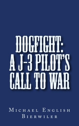 Preisvergleich Produktbild Dogfight: A J-3 Pilot's Call to War