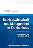 Betriebswirtschaft und Management im Krankenhaus: Grundlagen und Praxis by Jörg Schlüchtermann