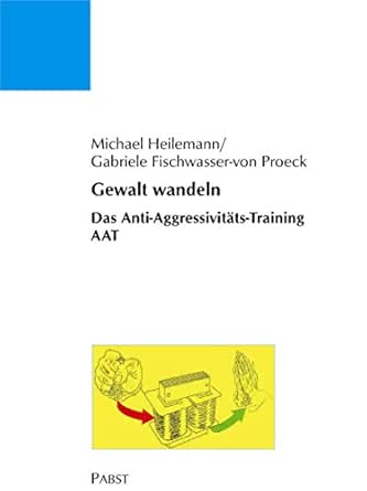 Gewalt Wandeln Das Anti Aggressivitats Training Aat Ebook Heilemann Michael Proeck Gabriele Fischwasser Von Amazon De Kindle Shop