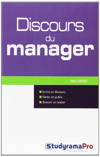 Discours du manager : comment écrire un discours, parler en public et devenir un leader Discours du manager : comment écrire un discours, parler en public et devenir un leader