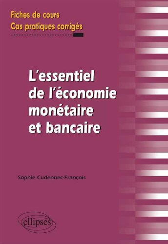 Télécharger L'essentiel de l'économie monétaire et bancaire : Fiches de cours & cas pratiques corrigés livre En ligne