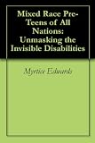 Image de Mixed Race Pre-Teens of All Nations: Unmasking the Invisible Disabilities (English Edition)