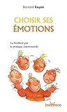 Choisir ses émotions : Le bonheur par la pratique émotionnelle
