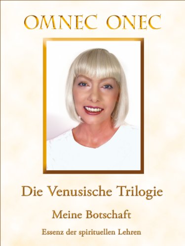 Die Venusische Trilogie / Meine Botschaft: Essenz der spirituellen Lehren