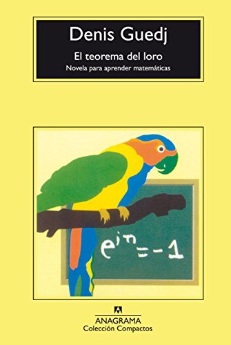 El teorema del loro: Novela para aprender matemáticas (Compactos Anagrama)