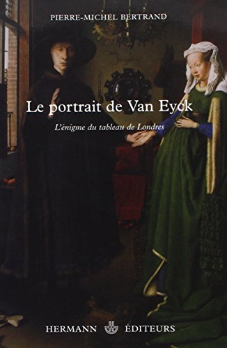 Le portrait de Van Eyck : L'énigme du tableau de Londres