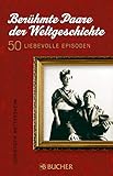Berühmte Paare der Weltgeschichte: Chronik und Portraits in 50 liebevollen Episoden: Portraits und Biographien wichtiger Paare, die Menschen bewegten und ... Jackie Kennedy, Jean-Paul Sartre und Si... by