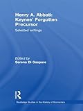 Image de Henry A. Abbati: Keynes' Forgotten Precursor: Selected Writings (Routledge Studies in the History of Economics)
