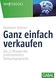 Ganz einfach verkaufen: Die 12 Phasen dess professionellen Verkaufsgesprächs (Whitebooks) by Hermann Scherer