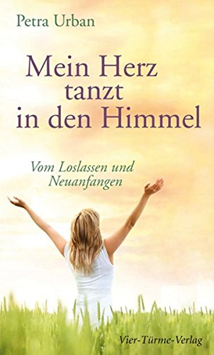 Download Mein Herz tanzt in den Himmel. Vom Loslassen und Neuanfangen Download Mein Herz tanzt in den Himmel. Vom Loslassen und Neuanfangen