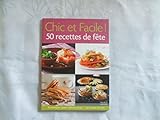 Chic et Facile ! 50 recettes de fête