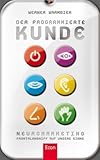 Image de Der programmierte Kunde: Neuromarketing - Frontalangriff auf die Sinne