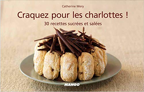 Télécharger Craquez pour les charlottes ! : 30 recettes sucrées et salées livre En ligne