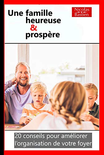 Télécharger Une famille heureuse et prospère: 20 conseils pour améliorer l’organisation de votre foyer PDF