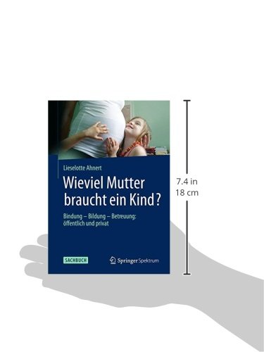 Book's Cover of Wieviel Mutter Braucht Ein Kind?: Bindung - Bildung - Betreuung: Öffentlich Und Privat