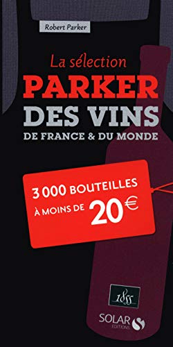 La sélection Parker des vins de France et du monde - 3000 bouteilles à moins de 20 euros La sélection Parker des vins de France et du monde - 3000 bouteilles à moins de 20 euros
