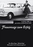 Frauenwege zum Erfolg: Ein Erfolgs-ABC aus persönlicher und historischer Sicht by 