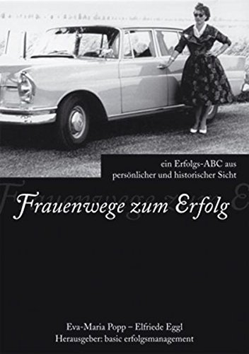 Frauenwege zum Erfolg: Ein Erfolgs-ABC aus persönlicher und historischer Sicht
