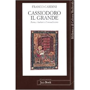 Cassiodoro il Grande. Roma, i barbari e il monachesimo