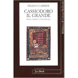 Cassiodoro il Grande. Roma, i barbari e il monachesimo