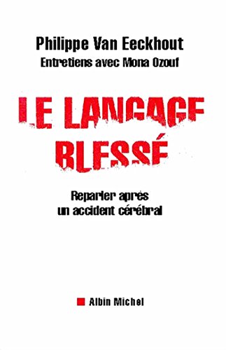 Download Le Langage blessé : Reparler après un accident cérébral. Entretiens avec Mona Ozouf Download Le Langage blessé : Reparler après un accident cérébral. Entretiens avec Mona Ozouf
