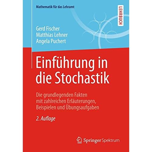 Einführung in die Stochastik: Die grundlegenden Fakten mit zahlreichen Erläuterungen, Beispielen und Übungsaufgaben (Mathematik für das Lehramt)
