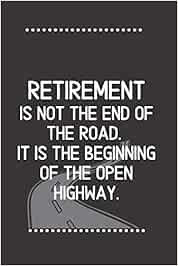 Buy Retirement Is Not The End Of The Road It Is The Beginning Of The Open Highway Blank Lined Notebook Funny Quote Journal 6 X9 1 Pages Gag Gift For Friends Family Gift For Employees