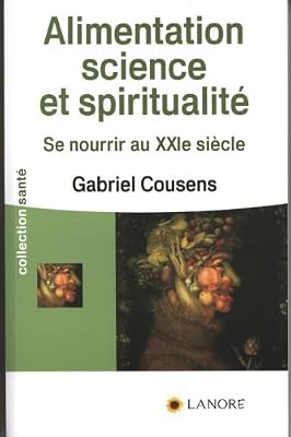 LANORE Alimentation, science et spiritualité : Se nourrir au XXIe siècle
