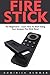 Produktbild Fire Stick: For Beginners! - Learn How To Start Using Your Amazon Fire Stick Now! (Streaming Devices, Amazon Fire TV Stick User Guide, How To Use Fire Stick)