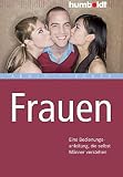Frauen. Eine Bedienungsanleitung, die selbst Männer verstehen (humboldt - Psychologie & Lebensgestaltung) by
