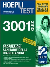 Hoepli Test. 3001 quiz per le prove di ammissione alle: Professioni sanitarie della riabilitazione Hoepli Test. 3001 quiz per le prove di ammissione alle: Professioni sanitarie della riabilitazione