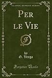 Per le Vie (Classic Reprint)