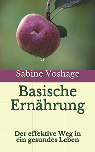 Basische Ernährung: Der effektive Weg in ein gesundes Leben Basische Ernährung: Der effektive Weg in ein gesundes Leben