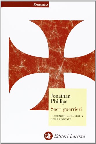 Sacri guerrieri. La straordinaria storia delle crociate Sacri guerrieri. La straordinaria storia delle crociate