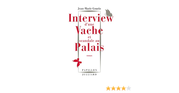 Amazon Fr Interview D Une Vache Et Scandale Au Palais Gourio Jean Marie Livres