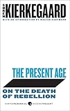  The Present Age: On the Death of Rebellion (Harperperennial Modern Thought) by Soren Kierkegaard() (2010-08-03)