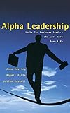 Alpha Leadership: Tools for Business Leaders Who Want More from Life by Anne Deering, Robert Dilts