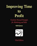 Image de Improving Time to Profit: Customer Focused Strategies for Marketing and Sales