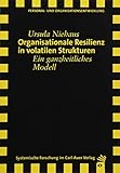 Organisationale Resilienz in volatilen Strukturen: Ein ganzheitliches Modell (Verlag für systemische Forschung) by 