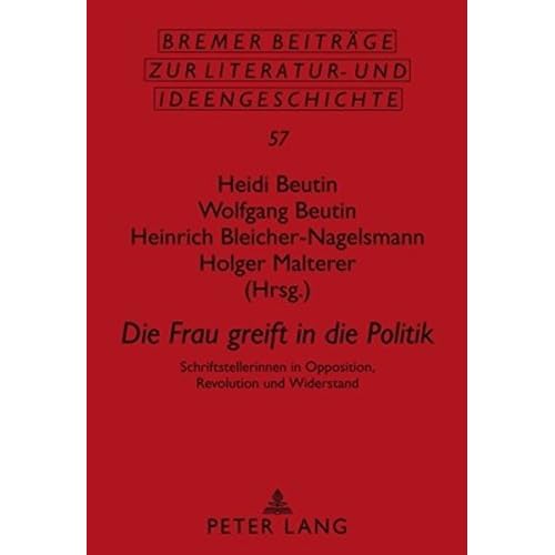 [PDF] Download «Die Frau greift in die Politik»: Schriftstellerinnen in Opposition - Revolution und Widerstand (Bremer Beitráge zur Literatur- und Ideengeschichte) Kostenlos
