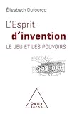 L'Esprit d'invention: Le Jeu des pouvoirs