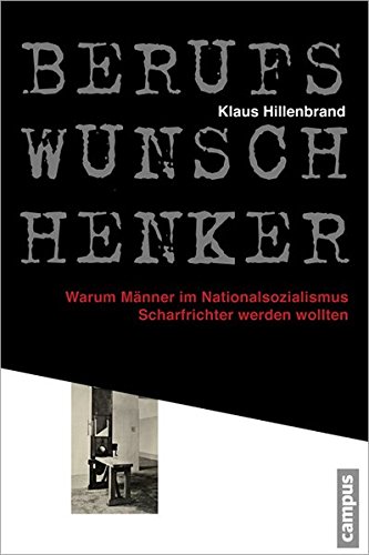 Download Berufswunsch Henker: Warum Männer im Nationalsozialismus Scharfrichter werden wollten