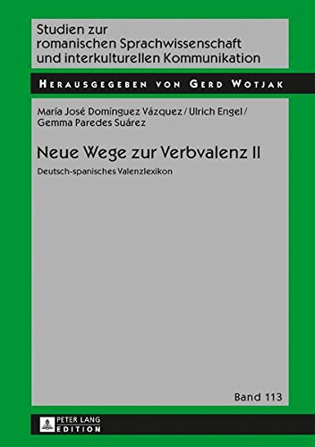 Preisvergleich Produktbild Neue Wege zur Verbvalenz II: Deutsch-spanisches Valenzlexikon (Studien zur romanischen Sprachwissenschaft und interkulturellen Kommunikation, Band 113)
