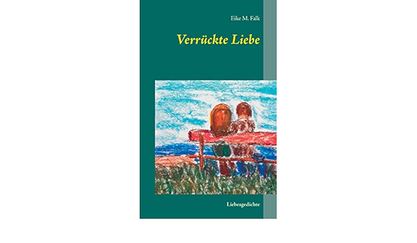 Verruckte Liebe Liebesgedichte Amazon De Falk Eike M Bucher